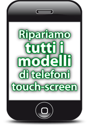 ripariamo tutti i modelli di telefoni touch-screen